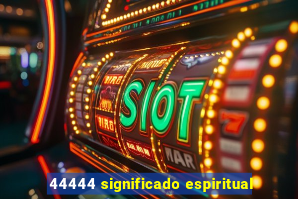 44444 significado espiritual